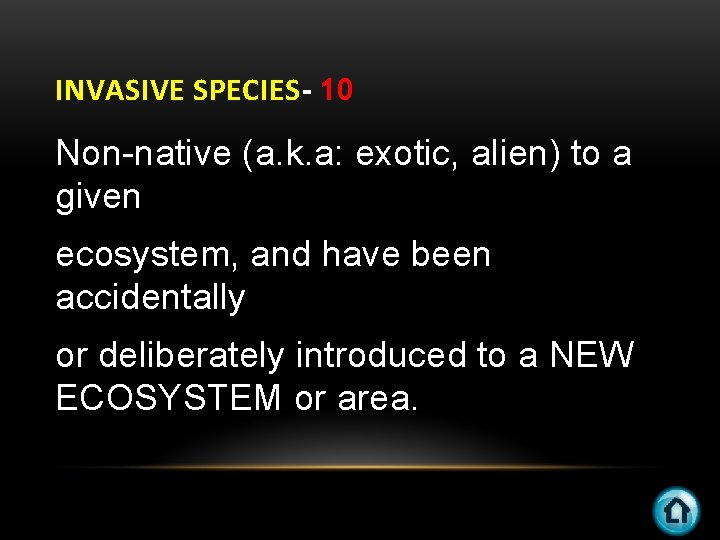 INVASIVE SPECIES- 10 Non-native (a. k. a: exotic, alien) to a given ecosystem, and