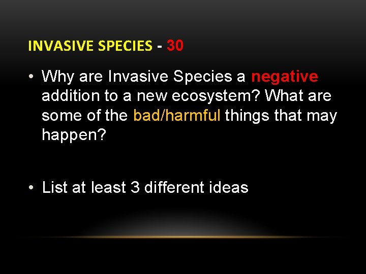 INVASIVE SPECIES - 30 • Why are Invasive Species a negative addition to a