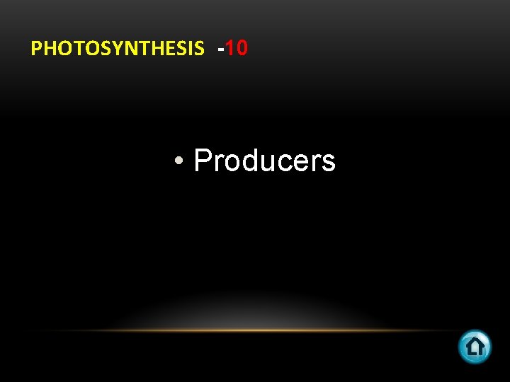 PHOTOSYNTHESIS -10 • Producers 