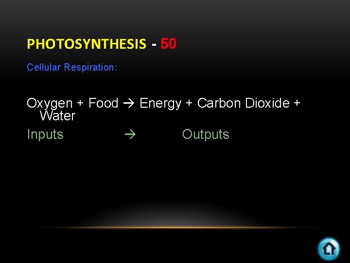 PHOTOSYNTHESIS - 50 Cellular Respiration: Oxygen + Food Energy + Carbon Dioxide + Water