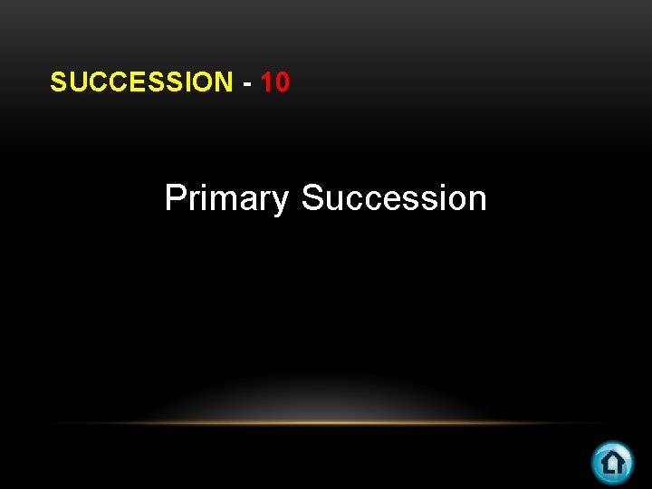 SUCCESSION - 10 Primary Succession 