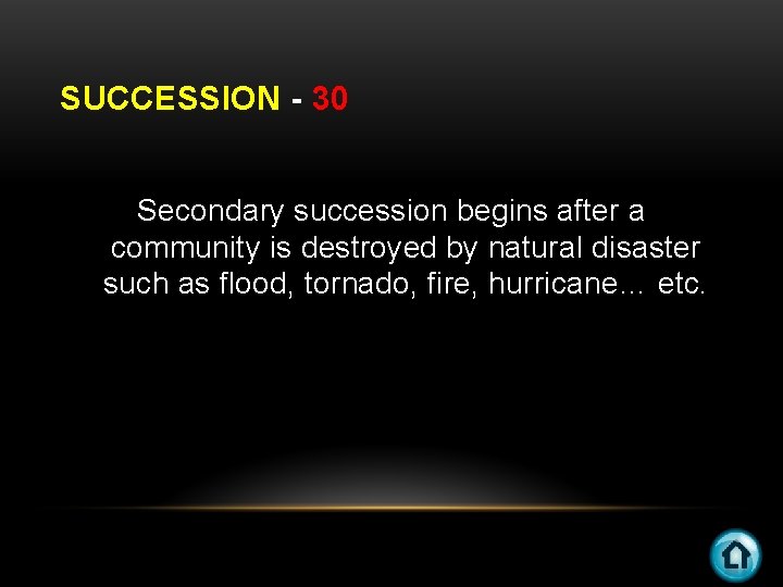 SUCCESSION - 30 Secondary succession begins after a community is destroyed by natural disaster