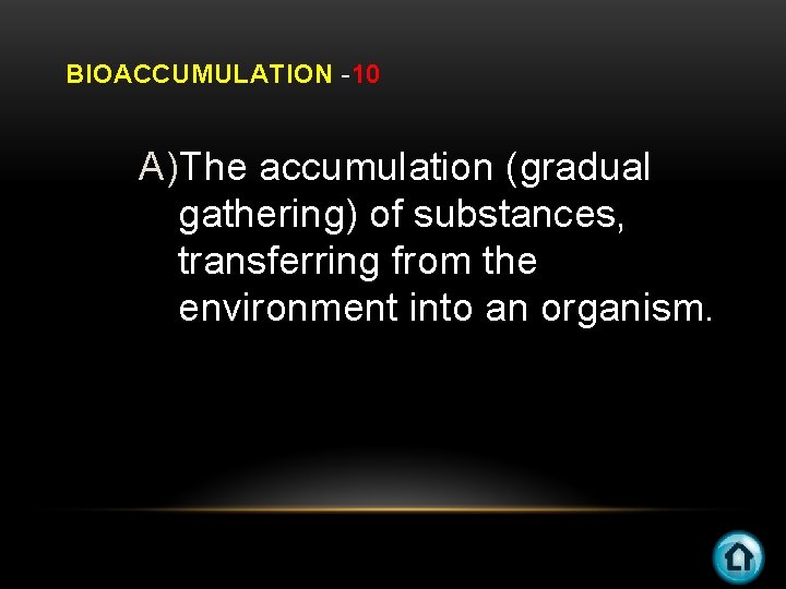 BIOACCUMULATION -10 A)The accumulation (gradual gathering) of substances, transferring from the environment into an