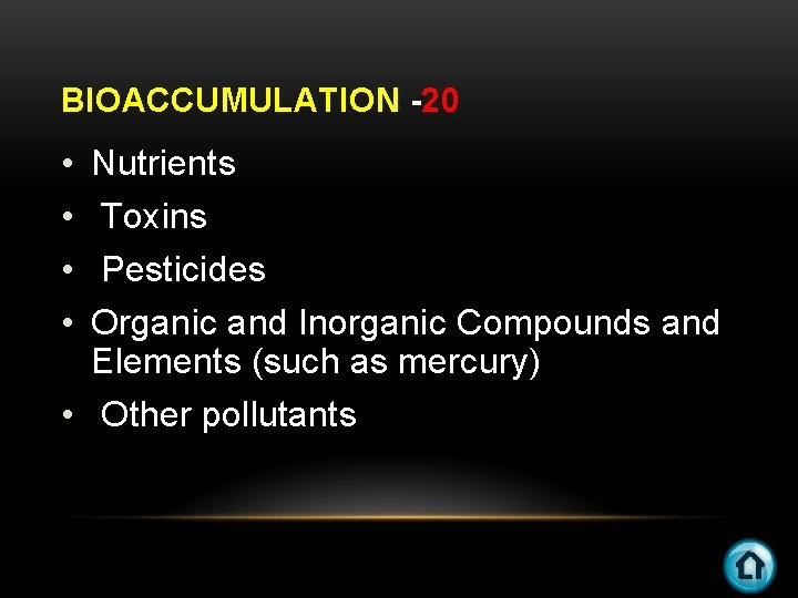 BIOACCUMULATION -20 • • Nutrients Toxins Pesticides Organic and Inorganic Compounds and Elements (such