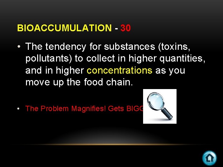 BIOACCUMULATION - 30 • The tendency for substances (toxins, pollutants) to collect in higher