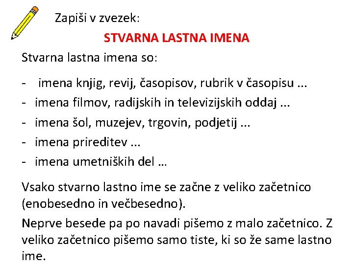 Zapiši v zvezek: STVARNA LASTNA IMENA Stvarna lastna imena so: - imena knjig, revij,