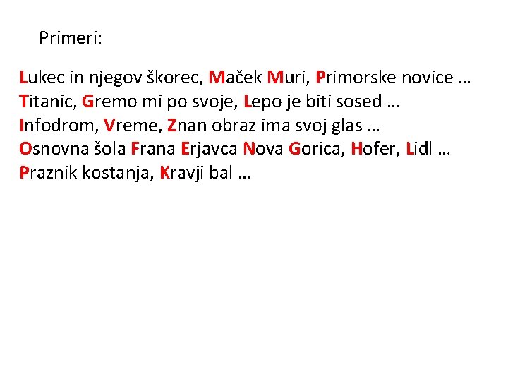 Primeri: Lukec in njegov škorec, Maček Muri, Primorske novice … Titanic, Gremo mi po