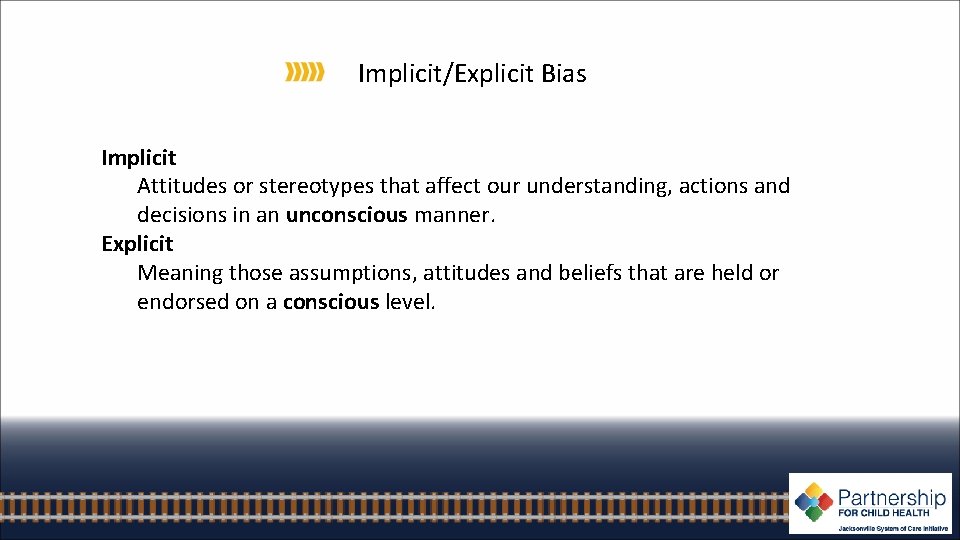 Implicit/Explicit Bias Implicit Attitudes or stereotypes that affect our understanding, actions and decisions in