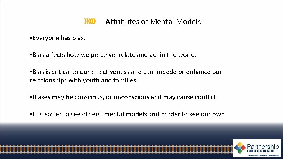 Attributes of Mental Models • Everyone has bias. • Bias affects how we perceive,