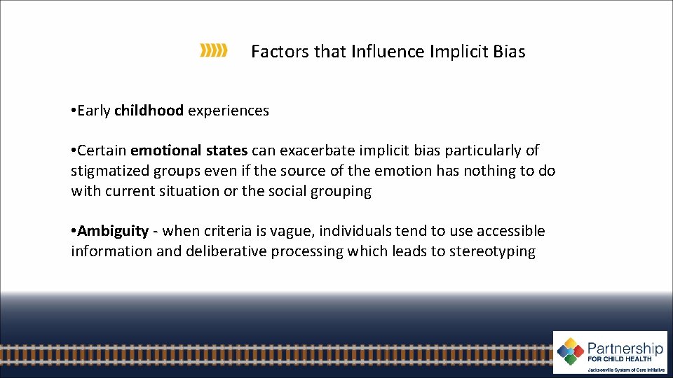 Factors that Influence Implicit Bias • Early childhood experiences • Certain emotional states can