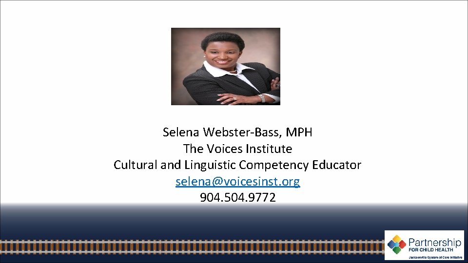 Selena Webster-Bass, MPH The Voices Institute Cultural and Linguistic Competency Educator selena@voicesinst. org 904.