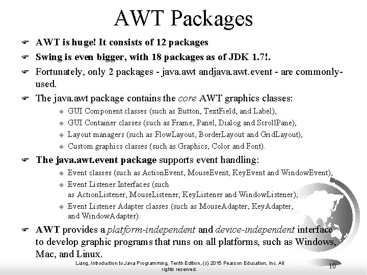 AWT Packages F F AWT is huge! It consists of 12 packages Swing is