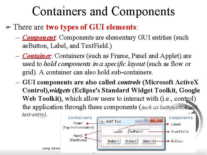 Containers and Components F There are two types of GUI elements: – Component: Components