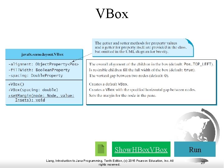 VBox Show. HBox. VBox Liang, Introduction to Java Programming, Tenth Edition, (c) 2015 Pearson
