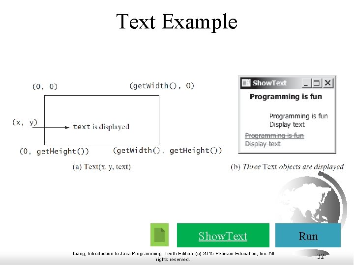Text Example Show. Text Liang, Introduction to Java Programming, Tenth Edition, (c) 2015 Pearson Text Example Show. Text Liang, Introduction to Java Programming, Tenth Edition, (c) 2015 Pearson