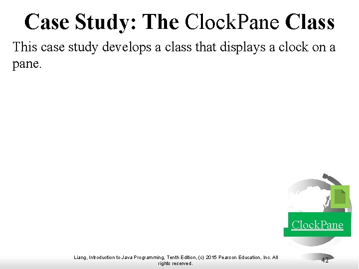 Case Study: The Clock. Pane Class This case study develops a class that displays