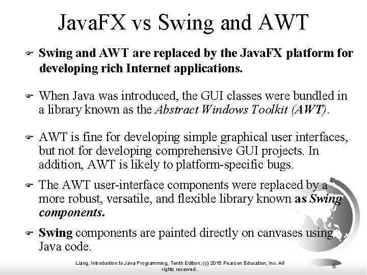 Java. FX vs Swing and AWT F Swing and AWT are replaced by the