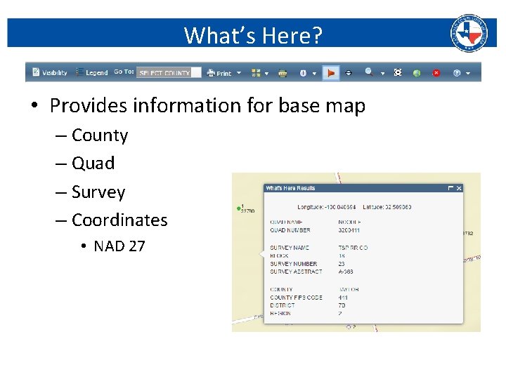 What’s Here? • Provides information for base map – County – Quad – Survey
