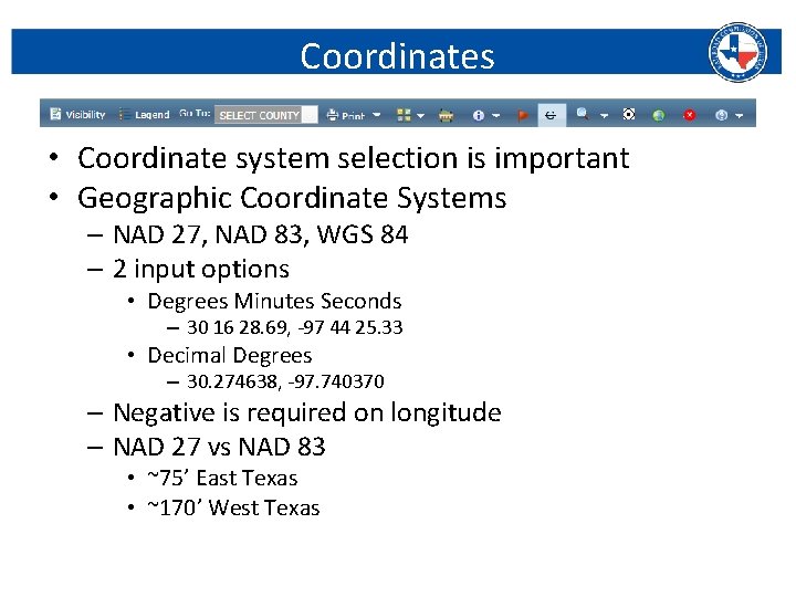 Coordinates • Coordinate system selection is important • Geographic Coordinate Systems – NAD 27,