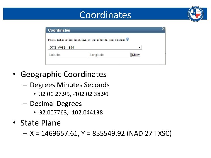 Coordinates • Geographic Coordinates – Degrees Minutes Seconds • 32 00 27. 95, -102