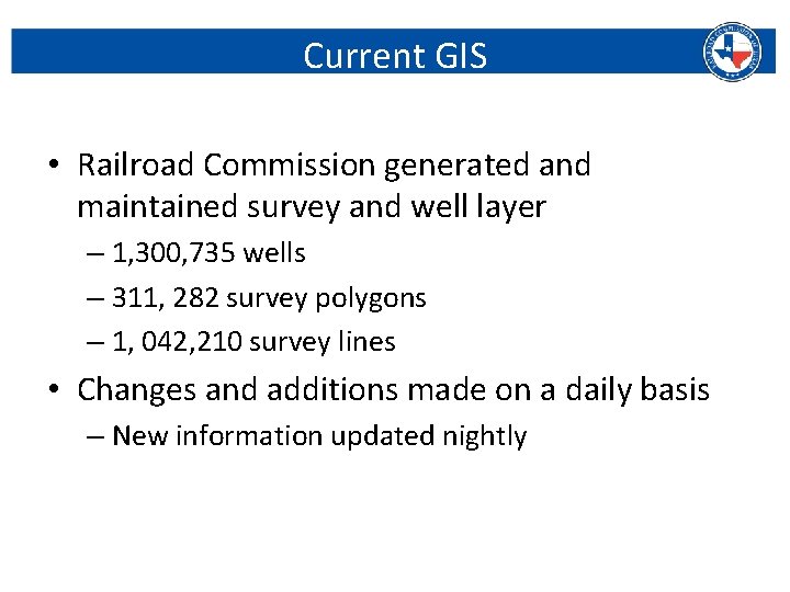 Current GIS • Railroad Commission generated and maintained survey and well layer – 1,