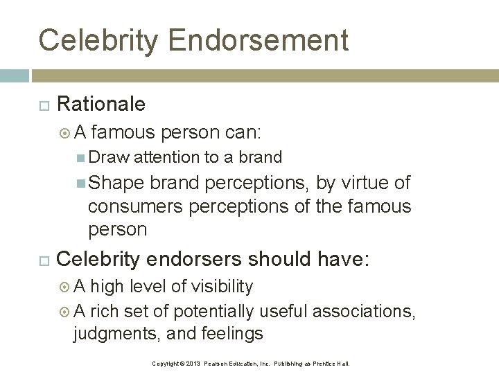 Celebrity Endorsement Rationale A famous person can: Draw attention to a brand Shape brand