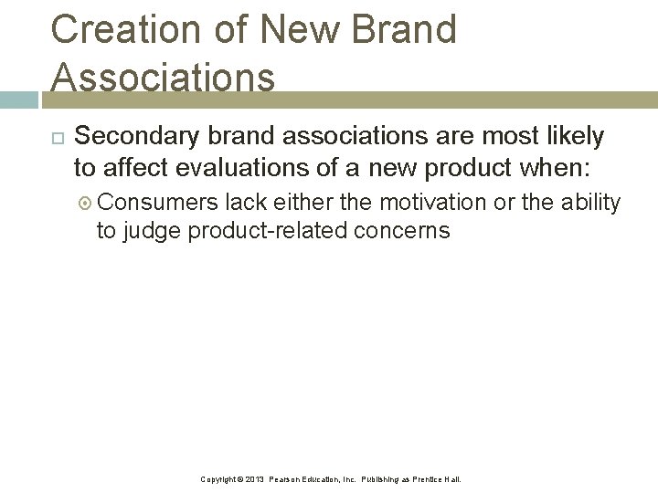 Creation of New Brand Associations Secondary brand associations are most likely to affect evaluations