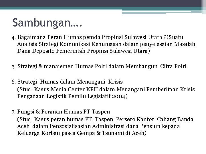Sambungan…. 4. Bagaimana Peran Humas pemda Propinsi Sulawesi Utara ? (Suatu Analisis Strategi Komunikasi