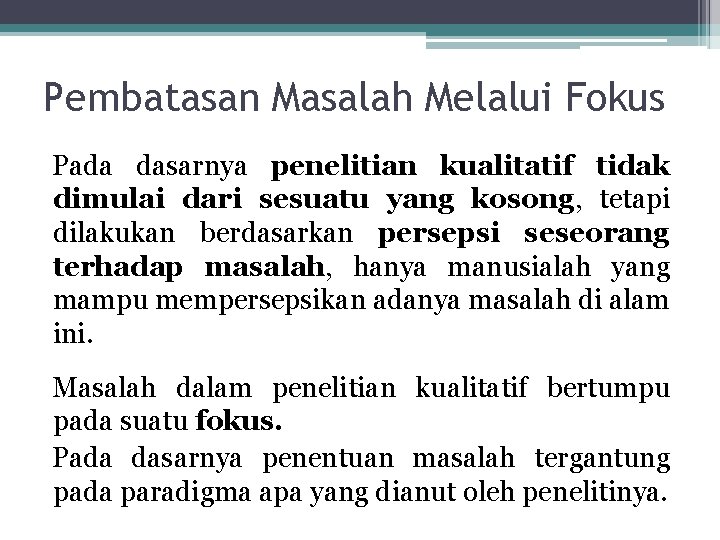 Pembatasan Masalah Melalui Fokus Pada dasarnya penelitian kualitatif tidak dimulai dari sesuatu yang kosong,