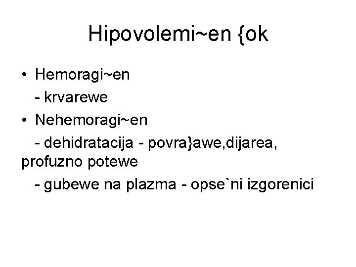 Hipovolemi~en {ok • Hemoragi~en - krvarewe • Nehemoragi~en - dehidratacija - povra}awe, dijarea, profuzno