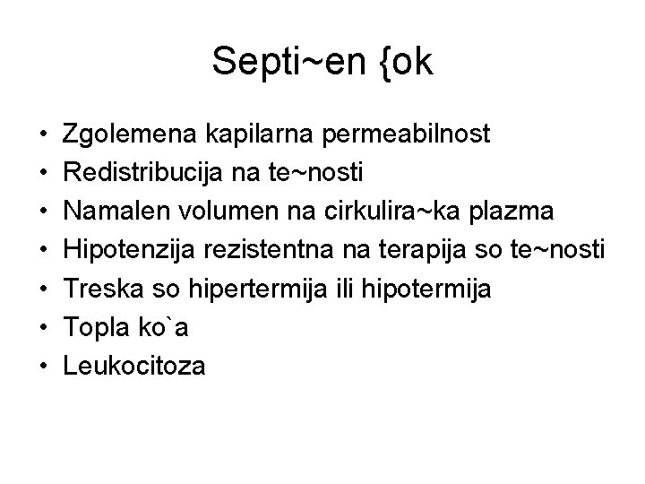 Septi~en {ok • • Zgolemena kapilarna permeabilnost Redistribucija na te~nosti Namalen volumen na cirkulira~ka