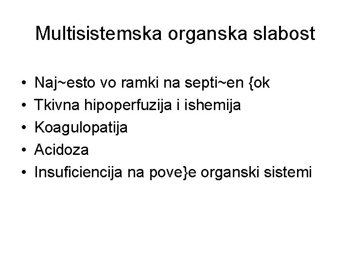 Multisistemska organska slabost • • • Naj~esto vo ramki na septi~en {ok Tkivna hipoperfuzija