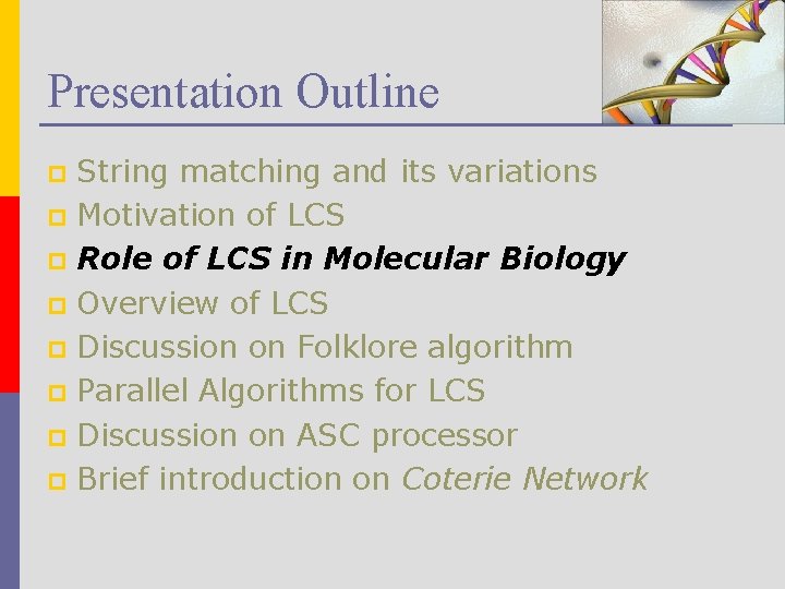 Presentation Outline String matching and its variations p Motivation of LCS p Role of