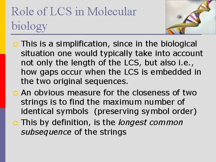 Role of LCS in Molecular biology p p p This is a simplification, since