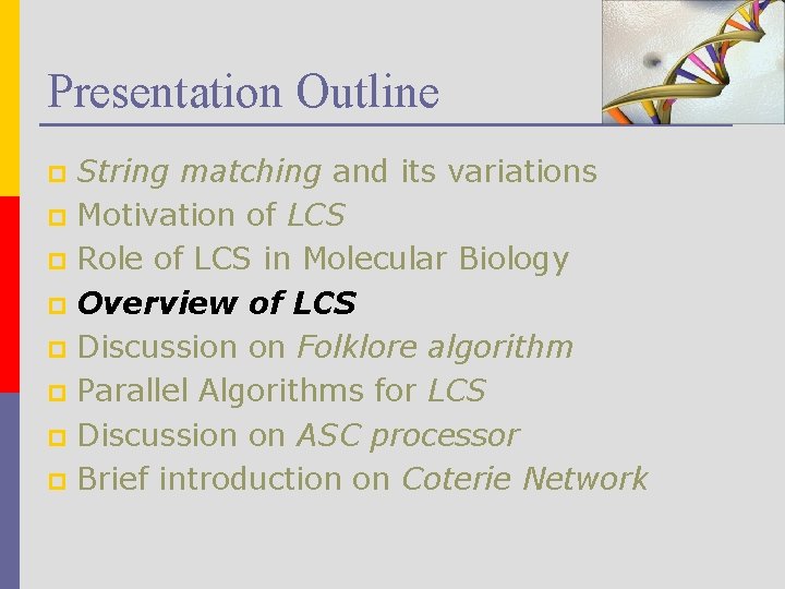 Presentation Outline String matching and its variations p Motivation of LCS p Role of