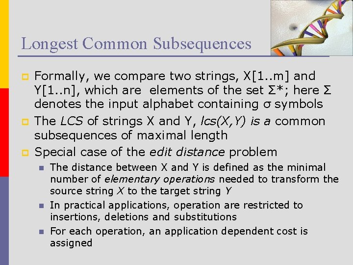 Longest Common Subsequences p p p Formally, we compare two strings, X[1. . m]