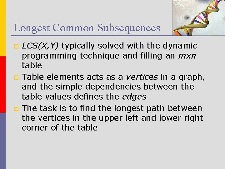 Longest Common Subsequences p p p LCS(X, Y) typically solved with the dynamic programming