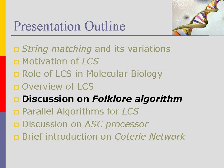 Presentation Outline String matching and its variations p Motivation of LCS p Role of