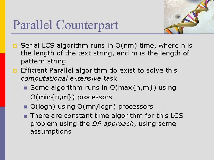 Parallel Counterpart p p Serial LCS algorithm runs in O(nm) time, where n is