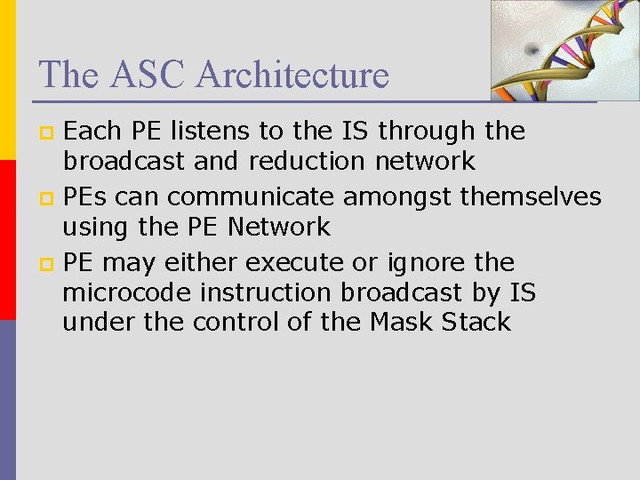 The ASC Architecture Each PE listens to the IS through the broadcast and reduction