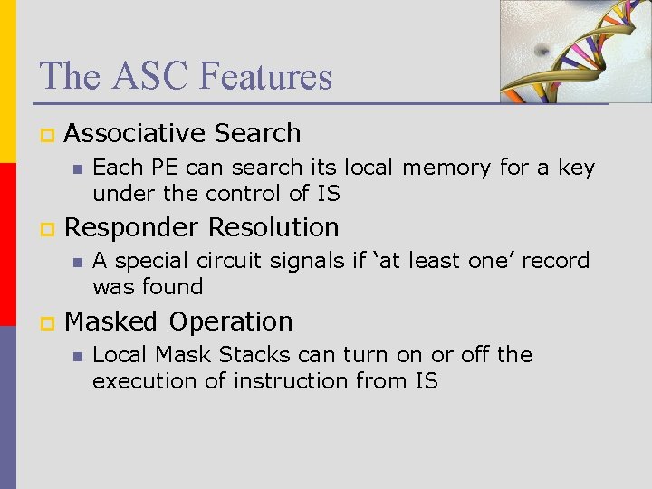 The ASC Features p Associative Search n p Responder Resolution n p Each PE