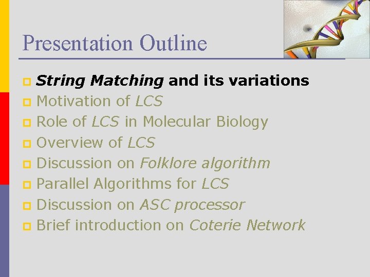 Presentation Outline String Matching and its variations p Motivation of LCS p Role of