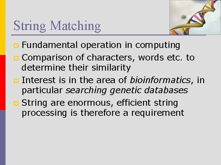 String Matching Fundamental operation in computing p Comparison of characters, words etc. to determine