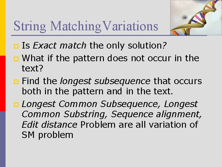 String Matching. Variations Is Exact match the only solution? p What if the pattern