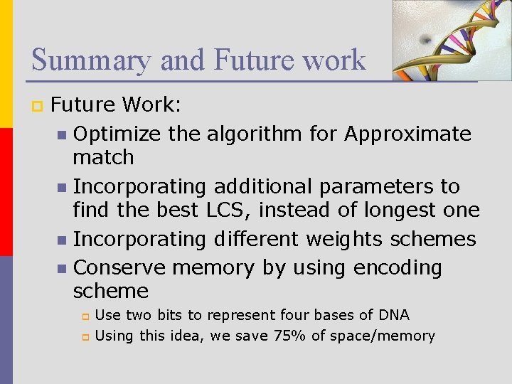 Summary and Future work p Future Work: n Optimize the algorithm for Approximate match
