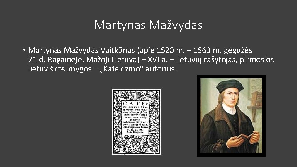Martynas Mažvydas • Martynas Mažvydas Vaitkūnas (apie 1520 m. – 1563 m. gegužės 21