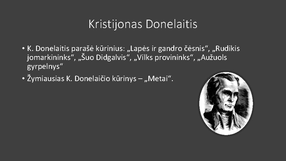 Kristijonas Donelaitis • K. Donelaitis parašė kūrinius: „Lapės ir gandro čėsnis“, „Rudikis jomarkininks“, „Šuo