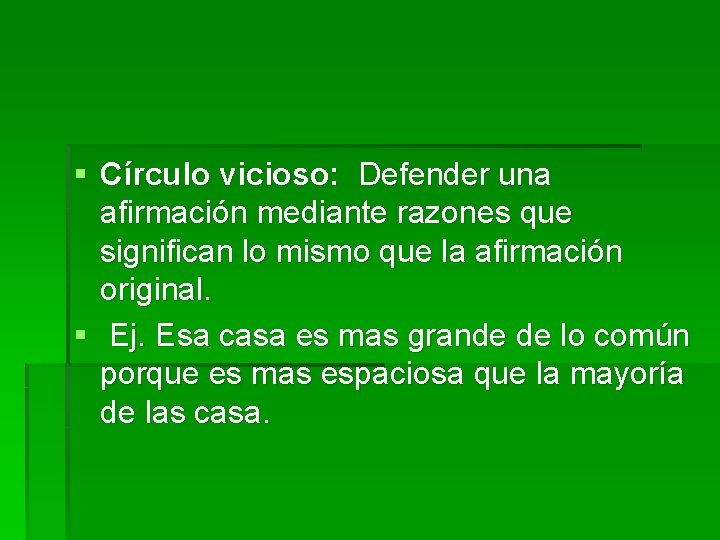 § Círculo vicioso: Defender una afirmación mediante razones que significan lo mismo que la § Círculo vicioso: Defender una afirmación mediante razones que significan lo mismo que la