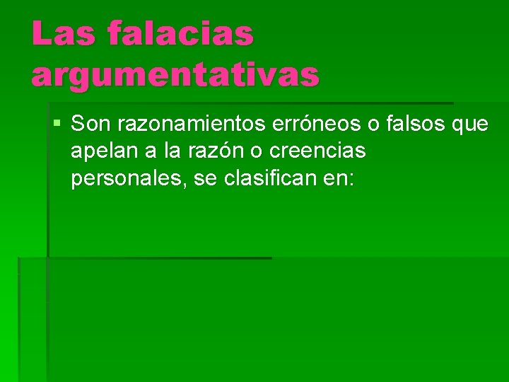 Las falacias argumentativas § Son razonamientos erróneos o falsos que apelan a la razón Las falacias argumentativas § Son razonamientos erróneos o falsos que apelan a la razón