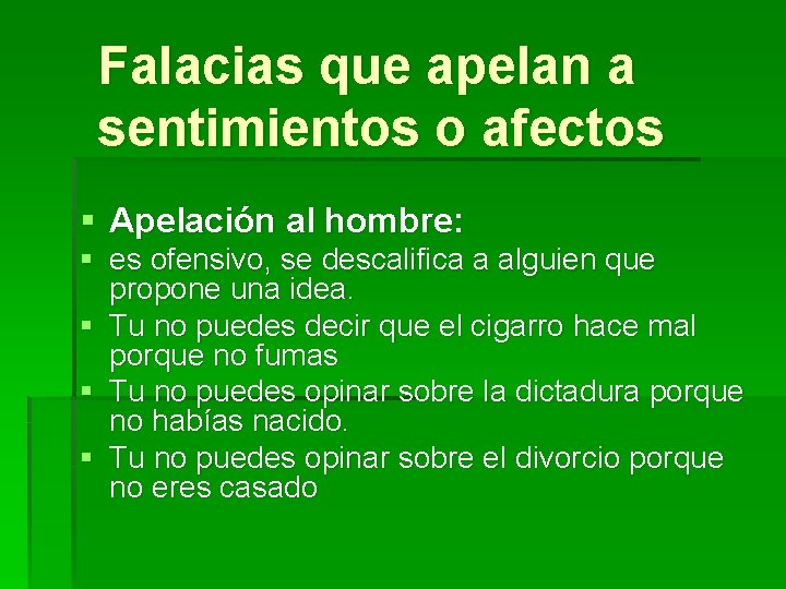 Falacias que apelan a sentimientos o afectos § Apelación al hombre: § es ofensivo,